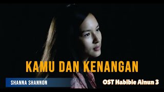 Shanna Shannon - Kamu dan Kenangan  OST Habibie Ainun 3  (Lirik Lagu)