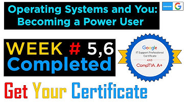 Week 5 and 6 Solved 100% Marks Operating Systems and You: Becoming a Power User |  Google IT Support