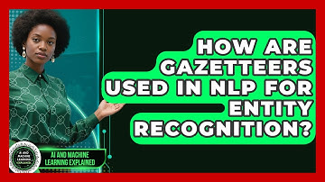 How Are Gazetteers Used In NLP For Entity Recognition? - AI and Machine Learning Explained