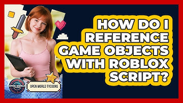 How Do I Reference Game Objects With Roblox Script?