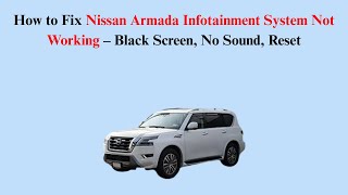 How to Fix Nissan Armada Infotainment System Not Working – Black Screen, No Sound, Reset