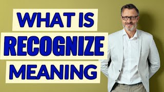 Recognize | Meaning of recognize