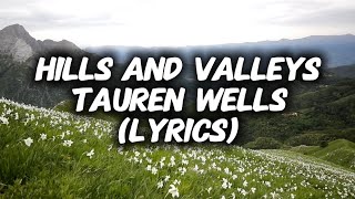 Tauren Wells - HILLS AND VALLEYS (Lyrics)