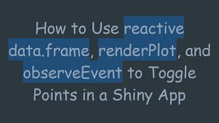 How To Use Reactive Data.frame, Renderplot, And Observeevent To Toggle Points In A Shiny App