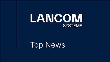 LANCOM Systems Top News | Januar 2023