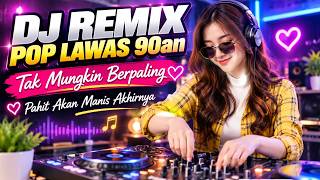 Download lagu DJ REMIX POP LAWAS 90an 🎧 Tak Mungkin Berpaling – Pahit Akan Manis Akhirnya | Slow Vibes Bikin Baper