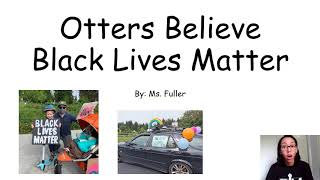 Otters Believe Black Lives Matter with Ms. Fuller