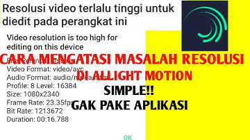 Cara Mengatasi Video Resolution Is Too High For Editing On This Device di alight motion||Simple
