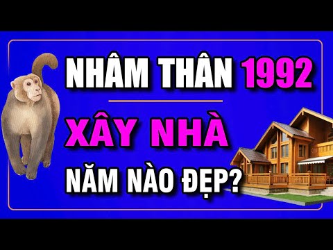 Tuổi NHÂM THÂN 1992 Xây Nhà Năm Nào Đẹp? Để Tránh Gặp Đại Kỵ | Phong Thủy Và Sức Khỏe