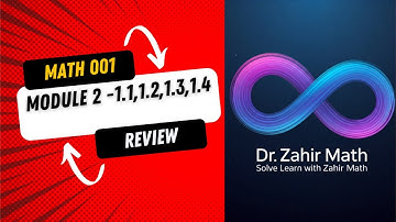 MATH 001 - Module 2 - Review- 1.1, 1.2, 1.3, 1.4 - Dr. ZAHIR MATH