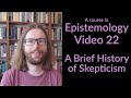 A Brief History of Skepticism - Epistemology Video 22