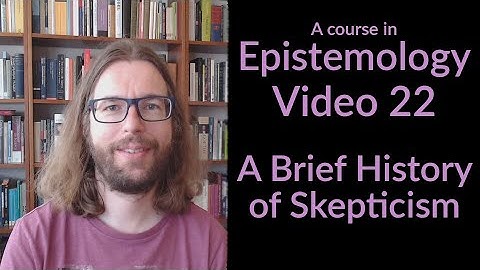 A Brief History of Skepticism - Epistemology Video 22