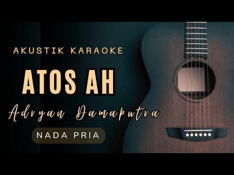 ATOS AH - ADRIAN DAMAPUTRA  ( AKUSTIK KARAOKE )
