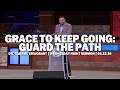 Grace To Keep Going: Guard The Path | Dr. Gabriel Swaggart | Wednesday Night Sermon