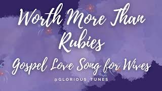 Worth More Than Rubies - Gospel Love Song For Wife