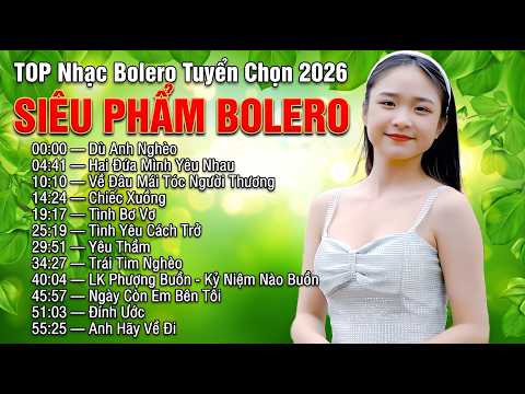 Siêu Phẩm Bolero Càng Nghe Càng Mê – Top Song Ca Bolero Tuyển Chọn Hay Nhất 2026
