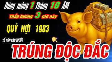 Trời định Tuổi QUÝ HỢI 1983 TRÚNG SỐ ĐỘC ĐẮC CỰC GIÀU Khi thắp hương đúng 3 giờ này  mùng 1 T.10