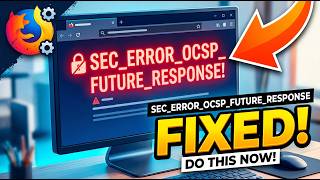 How to Fix Firefox SEC Error OCSP Future Response