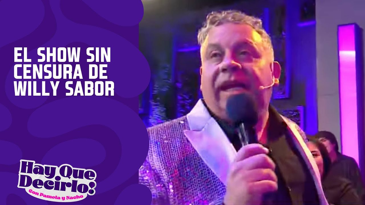 El show sin censura de Willy Sabor Hay Que Decirlo