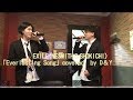 EXILE(NESMITH&amp;SHOKICHI)「Everlasting Song」covered by D&amp;Y