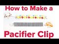 HOW TO MAKE A BABY PACIFIER CLIP