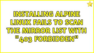 Installing Alpine Linux fails to scan the mirror list with 403 Forbidden