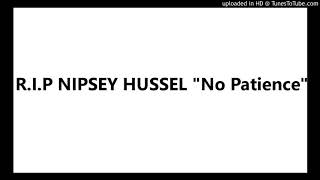 R.i.p Nipsey Hussel No Patience