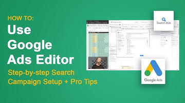 How to: Setup a Search Campaign with Google Ads Editor