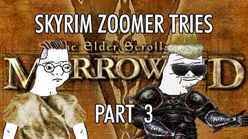 Skyrim Zoomer tries to play Morrowind Part 3