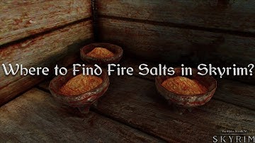 Where to get Fire Salts in Skyrim