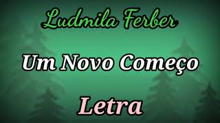 Um Novo Começo (LETRA) Ludmila Ferber