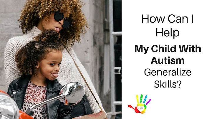 How Can I Help My Child With Autism Generalize Skills?