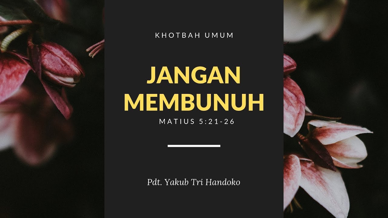 Jangan Membunuh (Matius 5:21-26) - Pdt. Yakub Tri Handoko