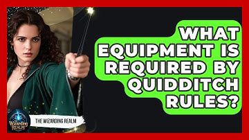 What Equipment Is Required by Quidditch Rules? - The Wizarding Realm