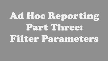 Ad Hoc Reporting Part Three:  Filter Parameters