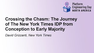 Crossing the Chasm: The Journey of The New York Times IDP from Conception to Ear...- David Grizzanti