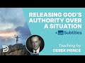The most effective way to release gods authority over a situation  derek prince
