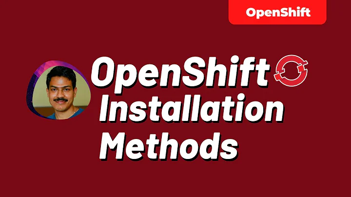 OpenShift Installation Methods | techbeatly