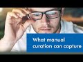What manual curation can capture