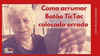 Como arrumar botão TicTac