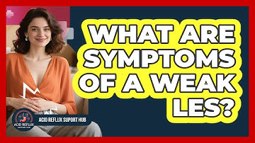 What Are Symptoms Of A Weak LES?