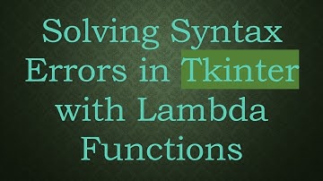 Solving Syntax Errors in Tkinter with Lambda Functions