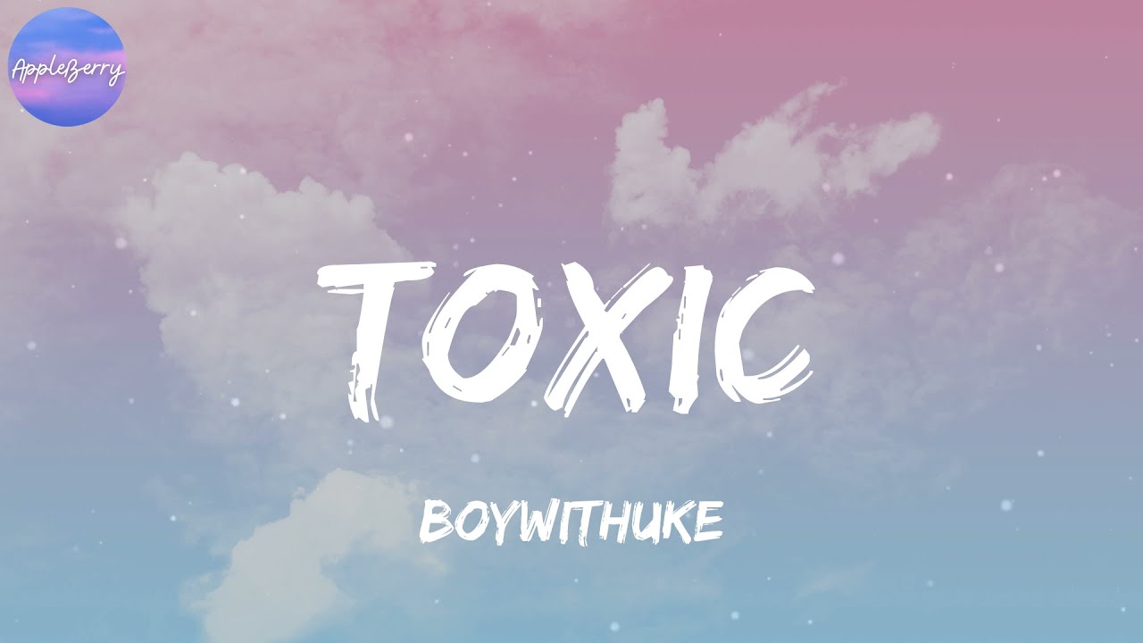 Songs you're gonna love if you're a fan of Toxic by BoyWithUke #boywit