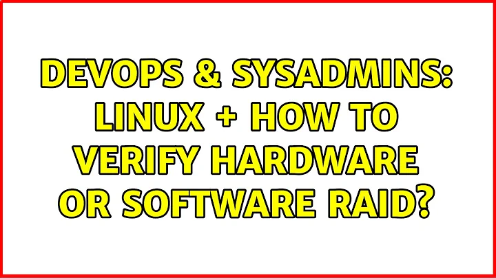 DevOps & SysAdmins: linux + How to verify hardware or software RAID?