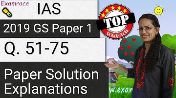IAS Prelims GS Paper 1 - 2019 Solutions, Answer Key & Explanations Part 1 (Q. 51 to 75) Part 3 of 4