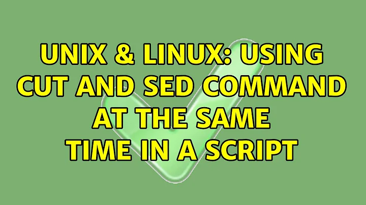 Unix & Linux: Using cut and sed command at the same time in a script (2 Solutions!!)