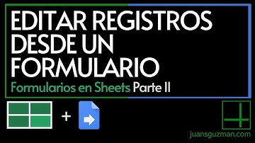 Editar registros con un Formulario - Formularios en Google Sheets Pt 2