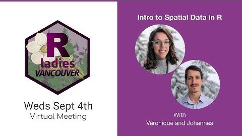 R-Ladies Vancouver (Eng) - Intro to Spatial Data in R - Véronique Mulholland