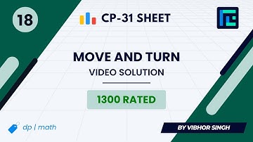 #18 Move and Turn | Video Solution | 1300 Rated | TLE CP-31 Sheet | Best Codeforces Problems