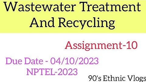 Wastewater Treatment and Recycling Assignment-10 #nptel #nptel2023 #assignment #swayam